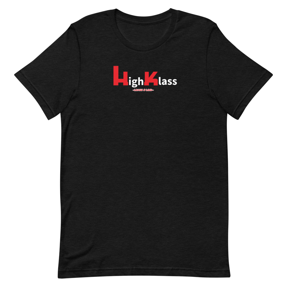 High Klass- Short-Sleeve Unisex T-Shirt - Laugh n Load