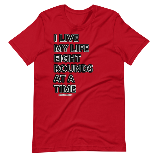 I live my life one 8 rounder at a time - Short-Sleeve T-Shirt - Laugh n Load