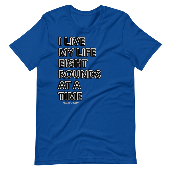 I live my life one 8 rounder at a time - Short-Sleeve T-Shirt - Laugh n Load