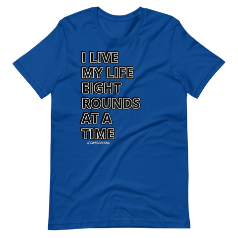 I live my life one 8 rounder at a time - Short-Sleeve T-Shirt - Laugh n Load