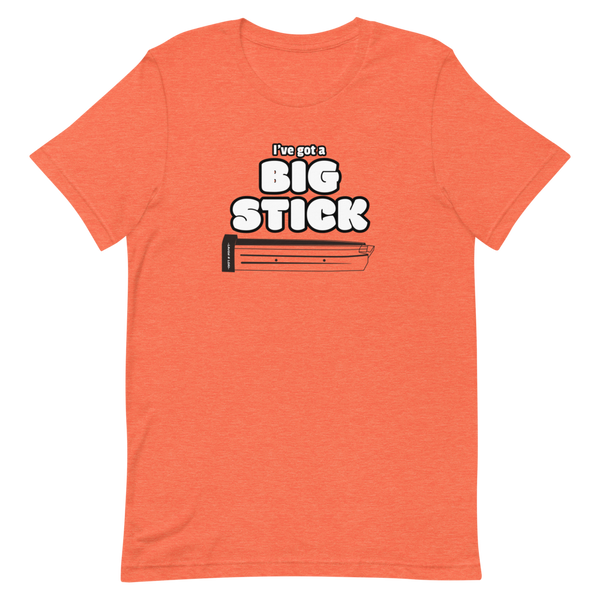 Big Stick - Unisex T-Shirt - Laugh n Load