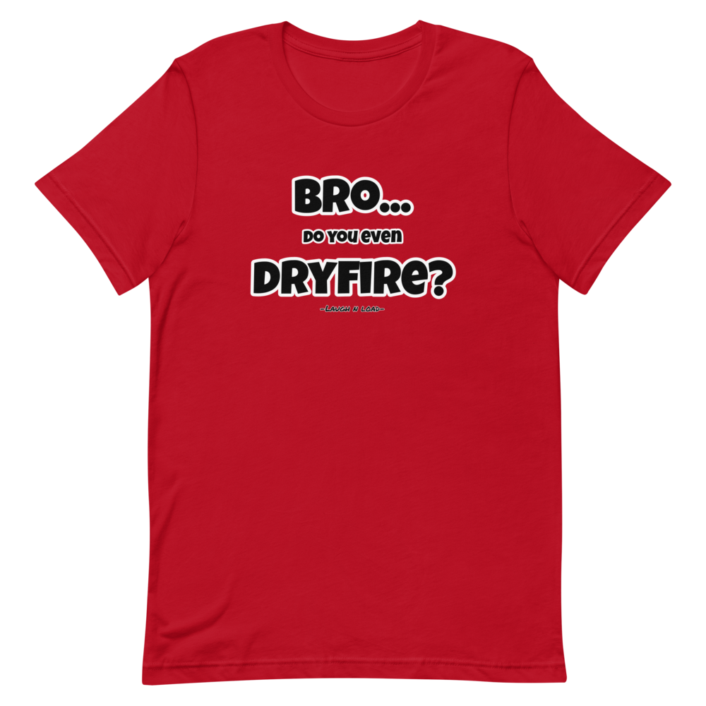 Bro…do you even dry fire? - Laugh n Load