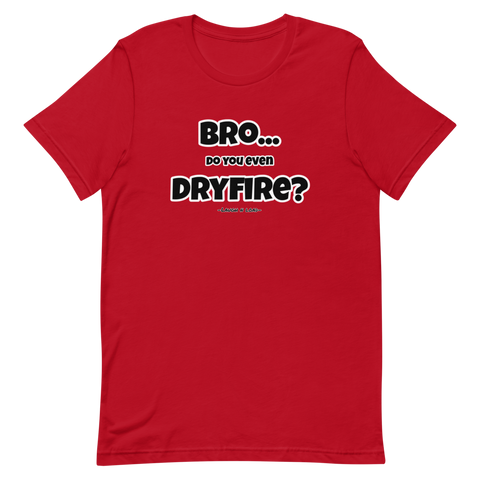 Bro…do you even dry fire? - Laugh n Load